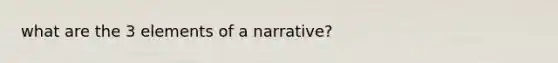 what are the 3 elements of a narrative?