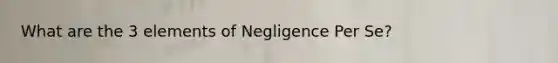 What are the 3 elements of Negligence Per Se?