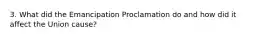 3. What did the Emancipation Proclamation do and how did it affect the Union cause?