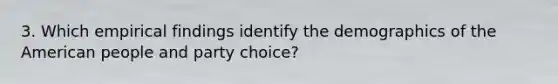 3. Which empirical findings identify the demographics of the American people and party choice?
