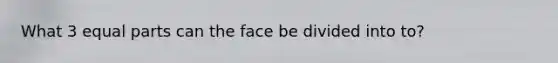 What 3 equal parts can the face be divided into to?