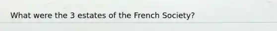 What were the 3 estates of the French Society?