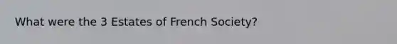 What were the 3 Estates of French Society?