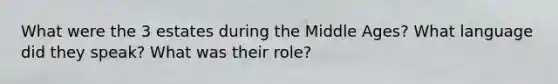 What were the 3 estates during the Middle Ages? What language did they speak? What was their role?