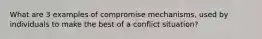 What are 3 examples of compromise mechanisms, used by individuals to make the best of a conflict situation?