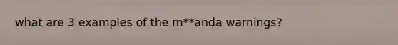 what are 3 examples of the m**anda warnings?