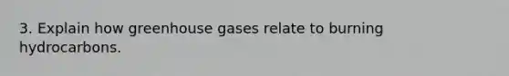 3. Explain how greenhouse gases relate to burning hydrocarbons.