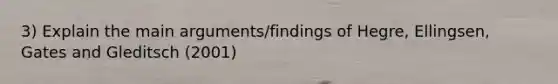 3) Explain the main arguments/findings of Hegre, Ellingsen, Gates and Gleditsch (2001)