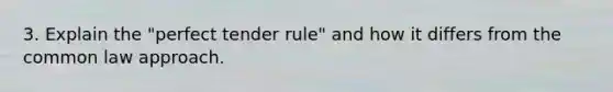 3. Explain the "perfect tender rule" and how it differs from the common law approach.