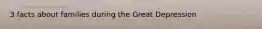 3 facts about families during the Great Depression