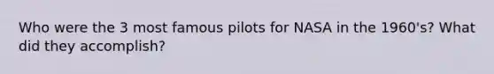 Who were the 3 most famous pilots for NASA in the 1960's? What did they accomplish?