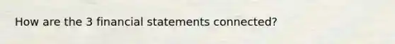 How are the 3 financial statements connected?