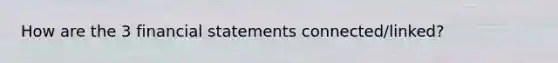 How are the 3 financial statements connected/linked?