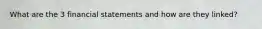 What are the 3 financial statements and how are they linked?