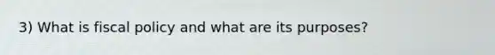 3) What is fiscal policy and what are its purposes?