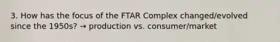 3. How has the focus of the FTAR Complex changed/evolved since the 1950s? → production vs. consumer/market