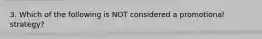 3. Which of the following is NOT considered a promotional strategy?