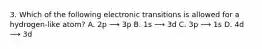 3. Which of the following electronic transitions is allowed for a hydrogen-like atom? A. 2p ⟶ 3p B. 1s ⟶ 3d C. 3p ⟶ 1s D. 4d ⟶ 3d