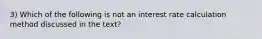 3) Which of the following is not an interest rate calculation method discussed in the text?