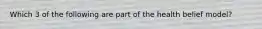 Which 3 of the following are part of the health belief model?