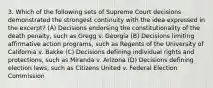 3. Which of the following sets of Supreme Court decisions demonstrated the strongest continuity with the idea expressed in the excerpt? (A) Decisions endorsing the constitutionality of the death penalty, such as Gregg v. Georgia (B) Decisions limiting affirmative action programs, such as Regents of the University of California v. Bakke (C) Decisions defining individual rights and protections, such as Miranda v. Arizona (D) Decisions defining election laws, such as Citizens United v. Federal Election Commission