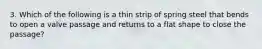 3. Which of the following is a thin strip of spring steel that bends to open a valve passage and returns to a flat shape to close the passage?