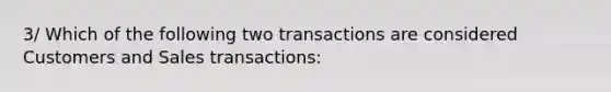 3/ Which of the following two transactions are considered Customers and Sales transactions: