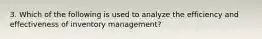 3. Which of the following is used to analyze the efficiency and effectiveness of inventory management?