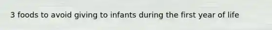 3 foods to avoid giving to infants during the first year of life