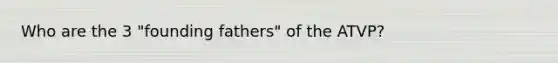 Who are the 3 "founding fathers" of the ATVP?