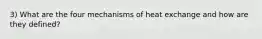 3) What are the four mechanisms of heat exchange and how are they defined?