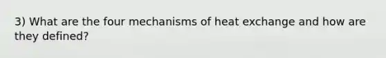 3) What are the four mechanisms of heat exchange and how are they defined?