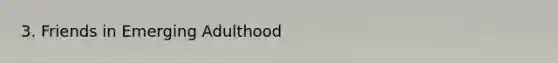 3. Friends in Emerging Adulthood