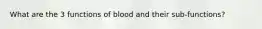 What are the 3 functions of blood and their sub-functions?