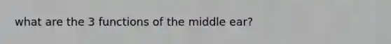 what are the 3 functions of the middle ear?