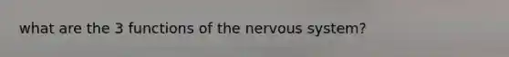 what are the 3 functions of the nervous system?