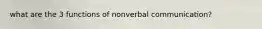 what are the 3 functions of nonverbal communication?