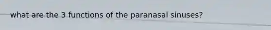 what are the 3 functions of the paranasal sinuses?