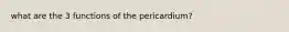 what are the 3 functions of the pericardium?