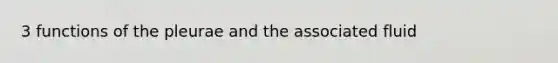 3 functions of the pleurae and the associated fluid