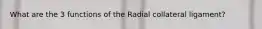 What are the 3 functions of the Radial collateral ligament?