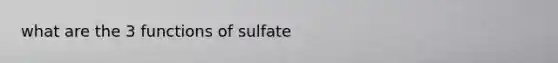 what are the 3 functions of sulfate