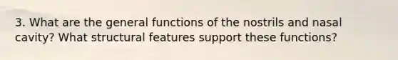3. What are the general functions of the nostrils and nasal cavity? What structural features support these functions?