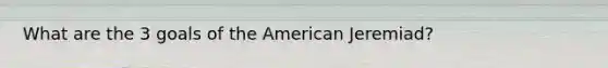 What are the 3 goals of the American Jeremiad?