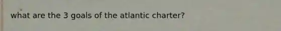 what are the 3 goals of the atlantic charter?