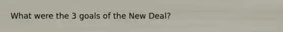 What were the 3 goals of the New Deal?