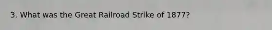 3. What was the Great Railroad Strike of 1877?