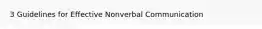 3 Guidelines for Effective Nonverbal Communication