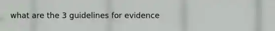 what are the 3 guidelines for evidence