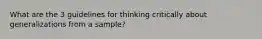 What are the 3 guidelines for thinking critically about generalizations from a sample?